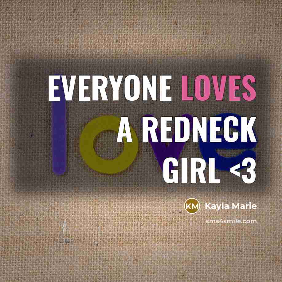 “Everyone loves a redneck girl” quote by Kayla Marie