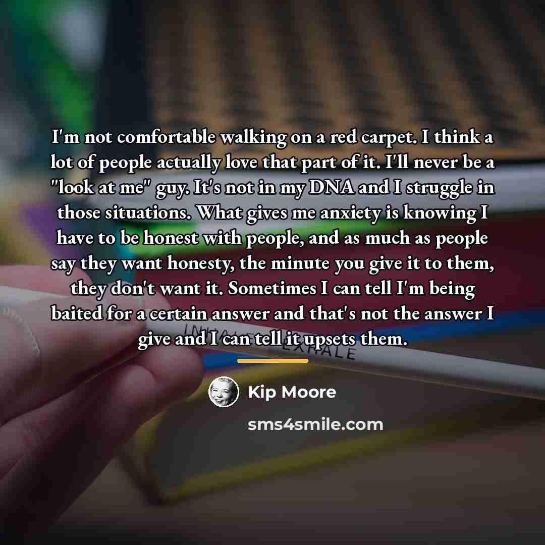 “I'm not comfortable walking on a red carpet. I think…” quote by Kip Moore