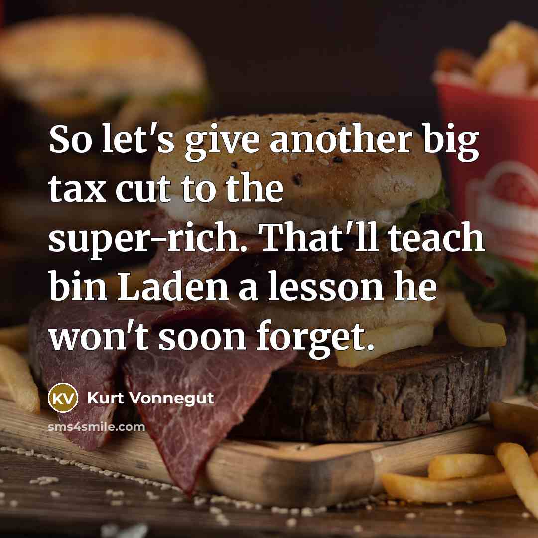 “So let's give another big tax cut to the super-rich.…” quote by Kurt Vonnegut