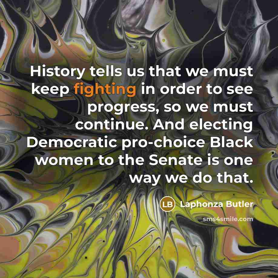 “History tells us that we must keep fighting in order…” quote by Laphonza Butler