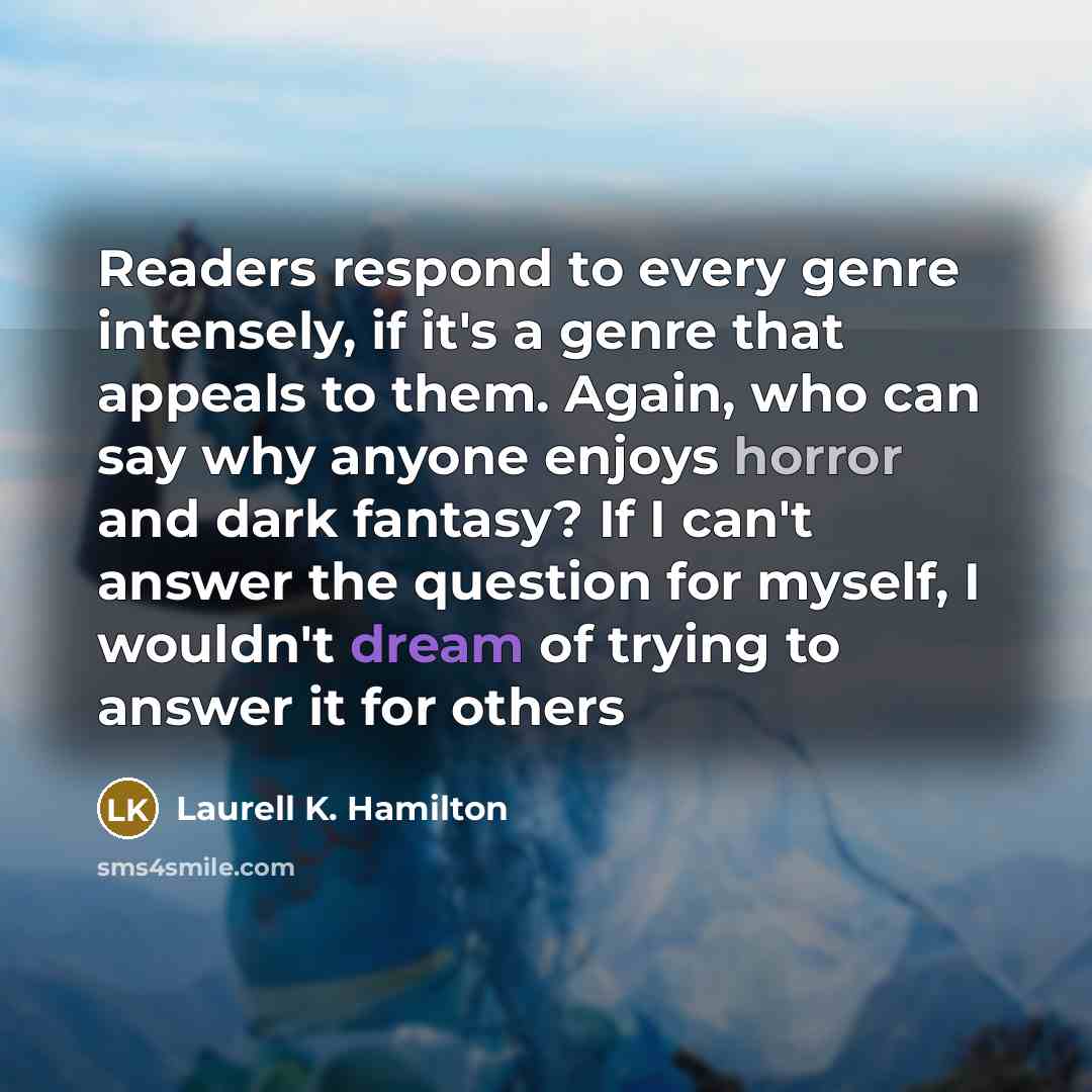 “Readers respond to every genre intensely, if it's a genre…” quote by Laurell K. Hamilton