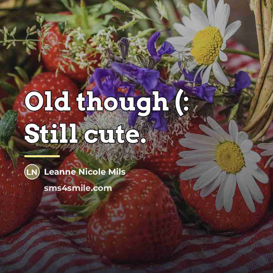 “Old though (: Still cute.…” quote by Leanne Nicole Mils