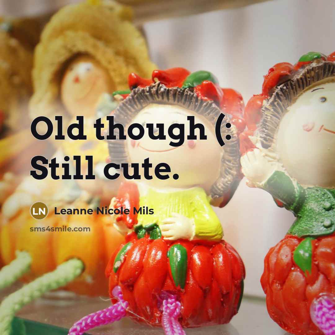 “Old though (: Still cute.” quote by Leanne Nicole Mils