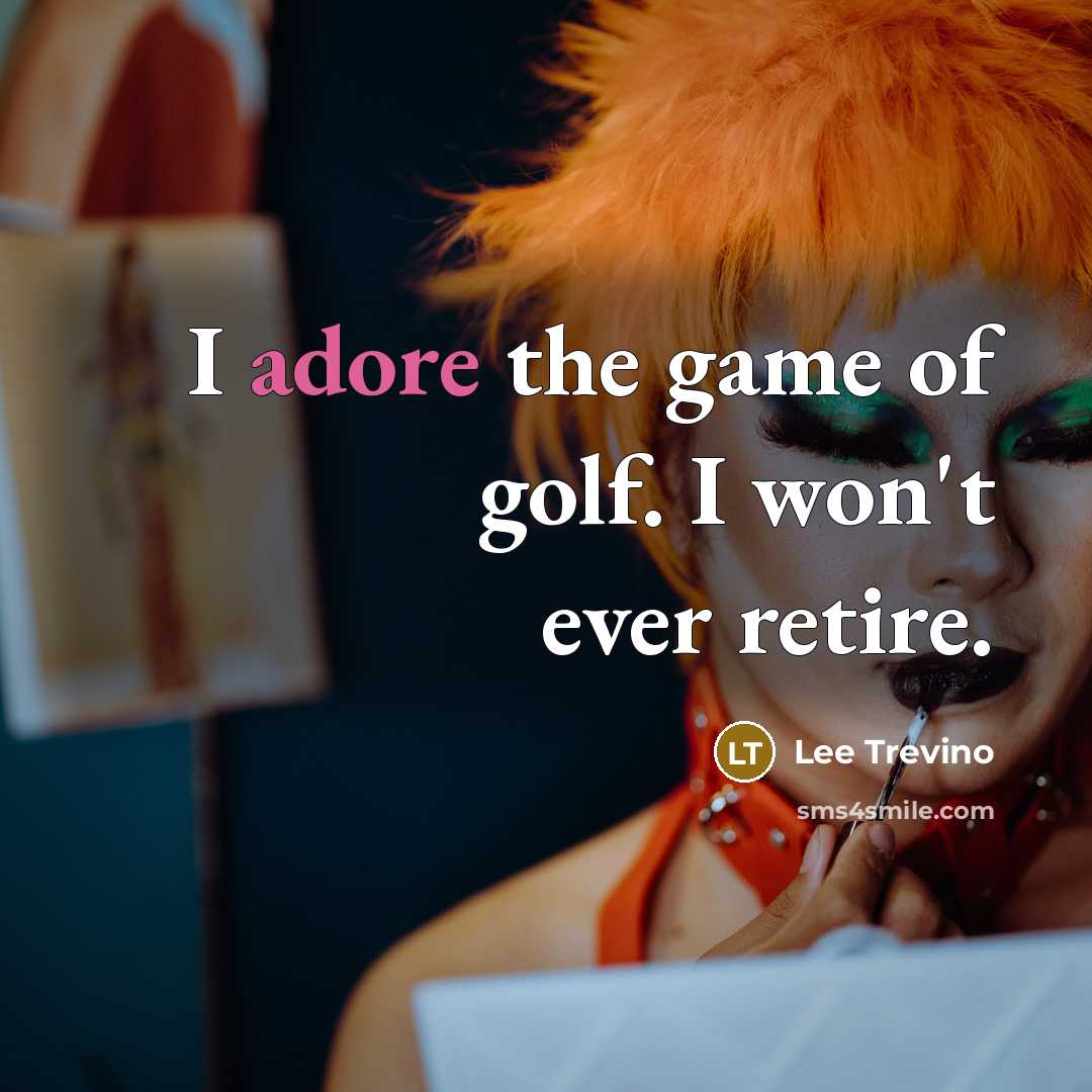 “I adore the game of golf. I won't ever retire.…” quote by Lee Trevino