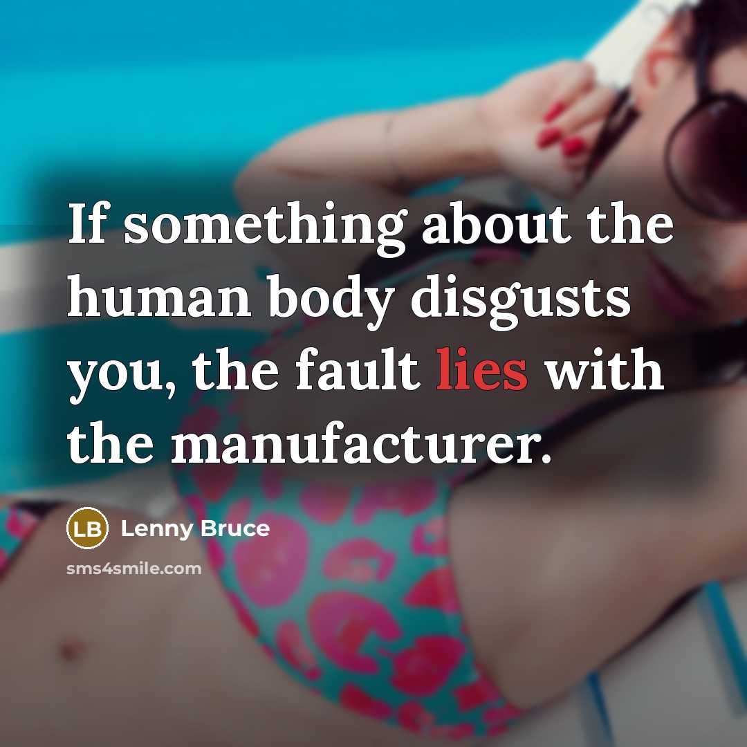 “If something about the human body disgusts you, the fault…” quote by Lenny Bruce