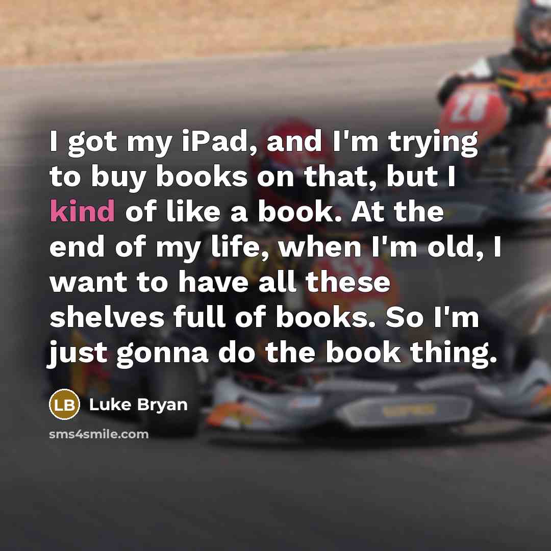 “I got my iPad, and I'm trying to buy books…” quote by Luke Bryan