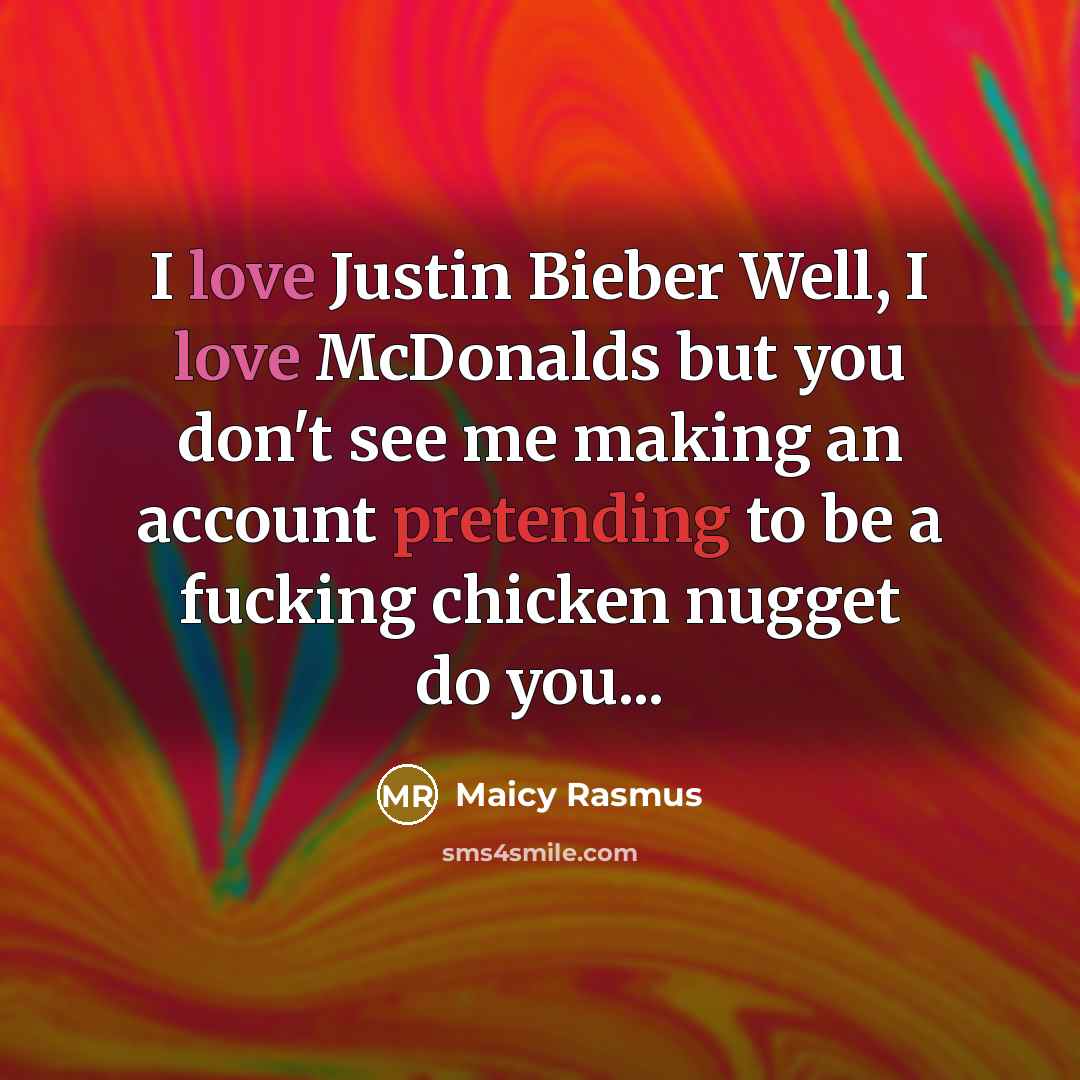“I love Justin Bieber Well, I love McDonalds but you…” quote by Maicy Rasmus