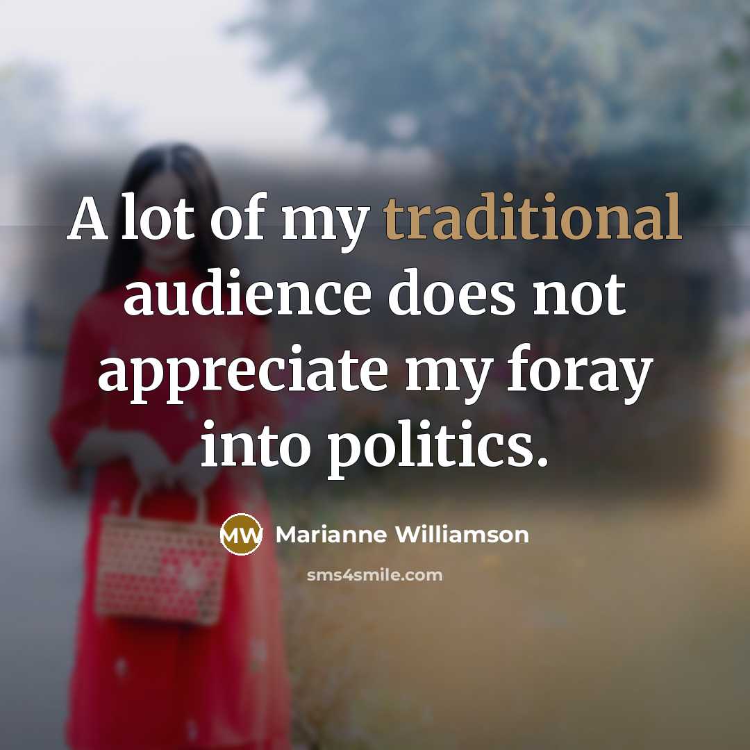 “A lot of my traditional audience does not appreciate my…” quote by Marianne Williamson