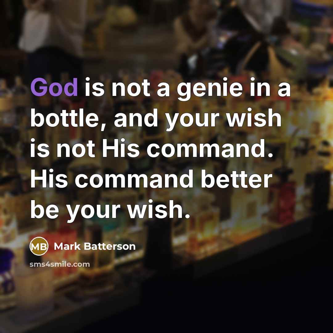 “God is not a genie in a bottle, and your…” quote by Mark Batterson
