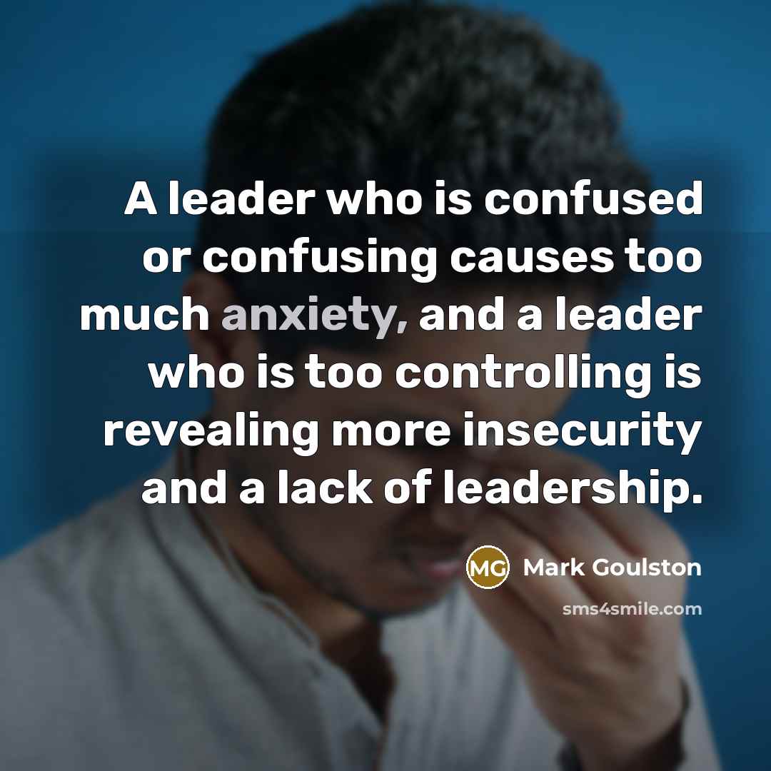 “A leader who is confused or confusing causes too much…” quote by Mark Goulston