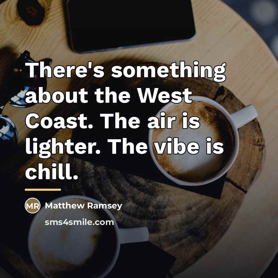 “There's something about the West Coast. The air is lighter.…” quote by Matthew Ramsey