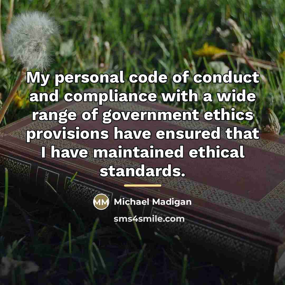 “My personal code of conduct and compliance with a wide…” quote by Michael Madigan