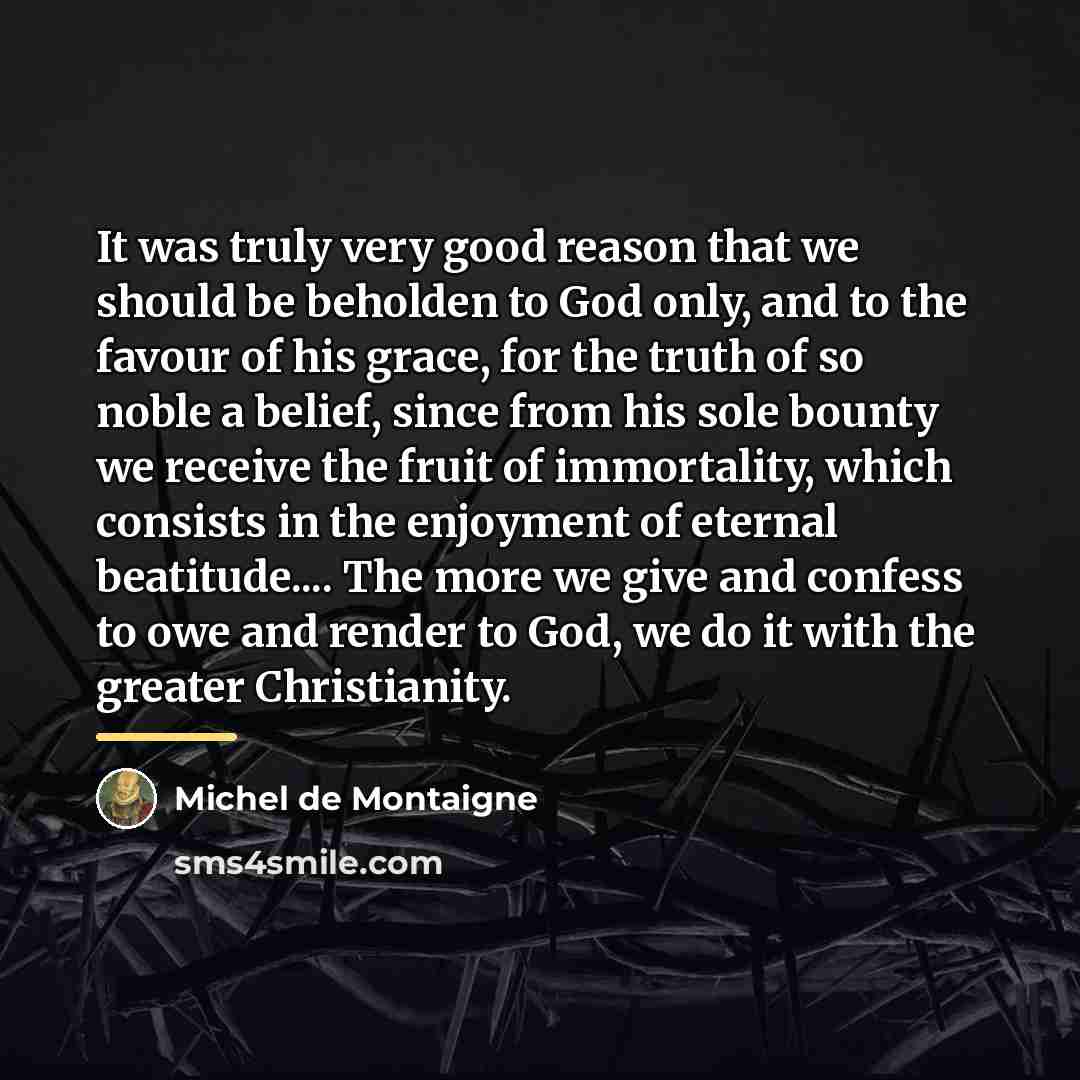 “It was truly very good reason that we should be…” quote by Michel de Montaigne