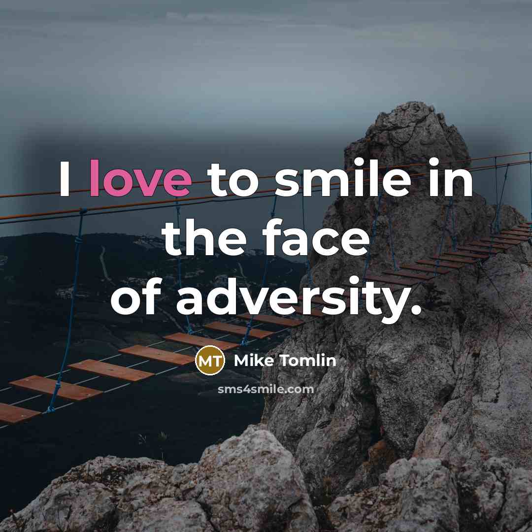 “I love to smile in the face of adversity.…” quote by Mike Tomlin