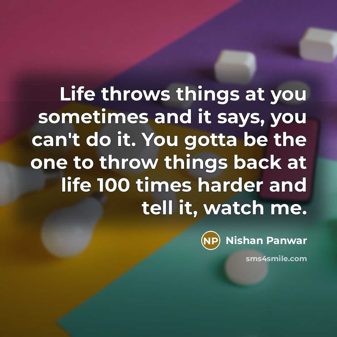 “Life throws things at you sometimes and it says, you…” quote by Nishan Panwar