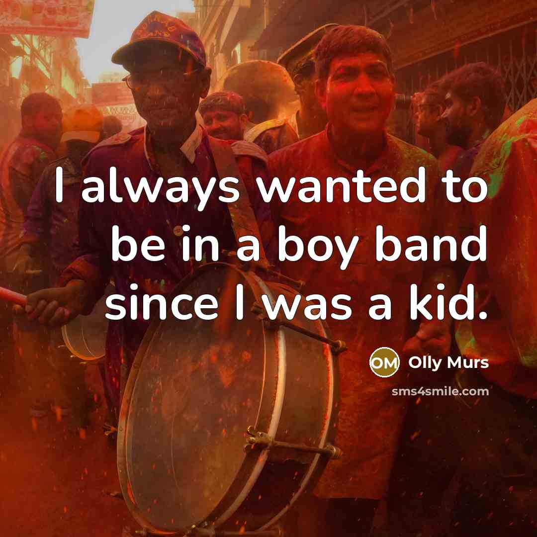 “I always wanted to be in a boy band since…” quote by Olly Murs