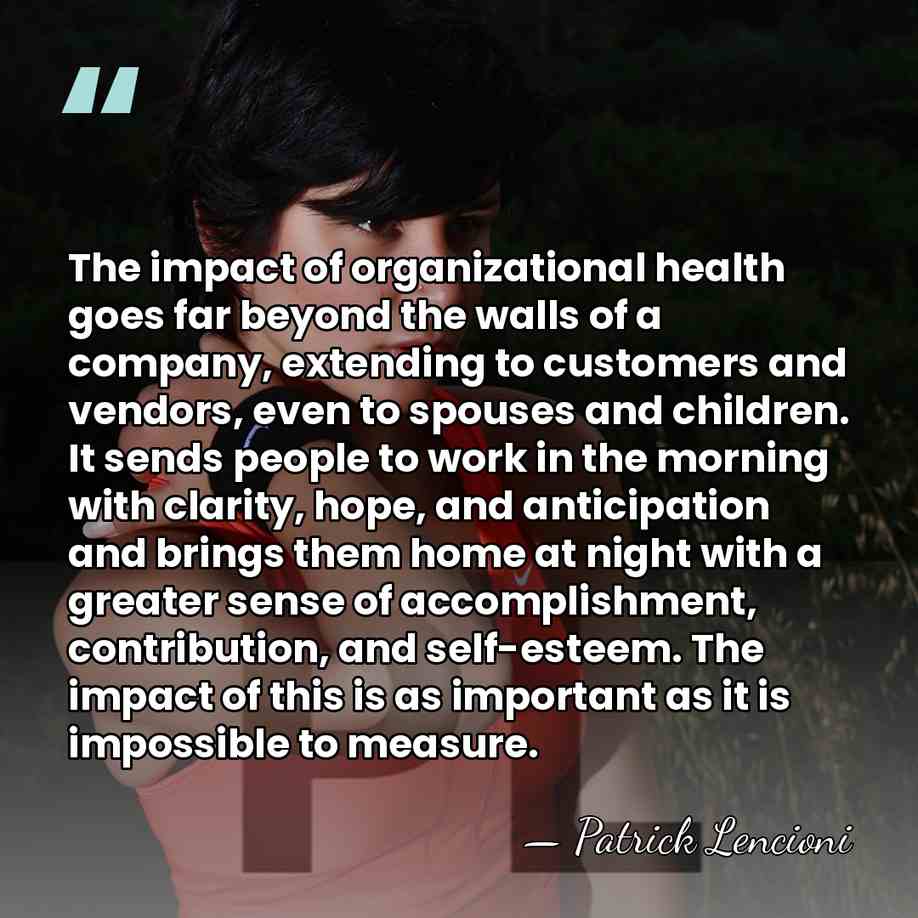 The impact of organizational health goes far beyond the walls of a&hellip; - Patrick Lencioni