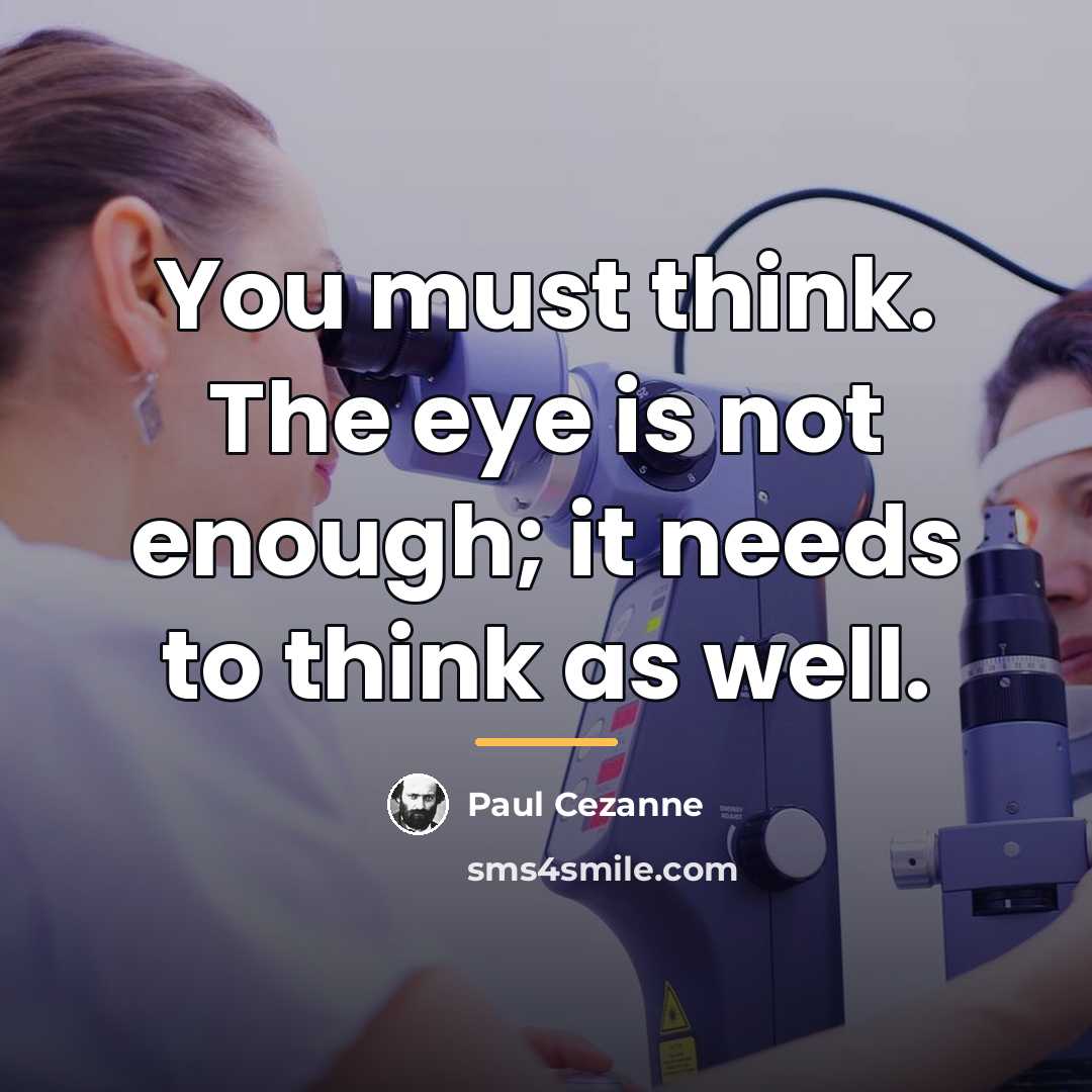 “You must think. The eye is not enough; it needs…” quote by Paul Cezanne