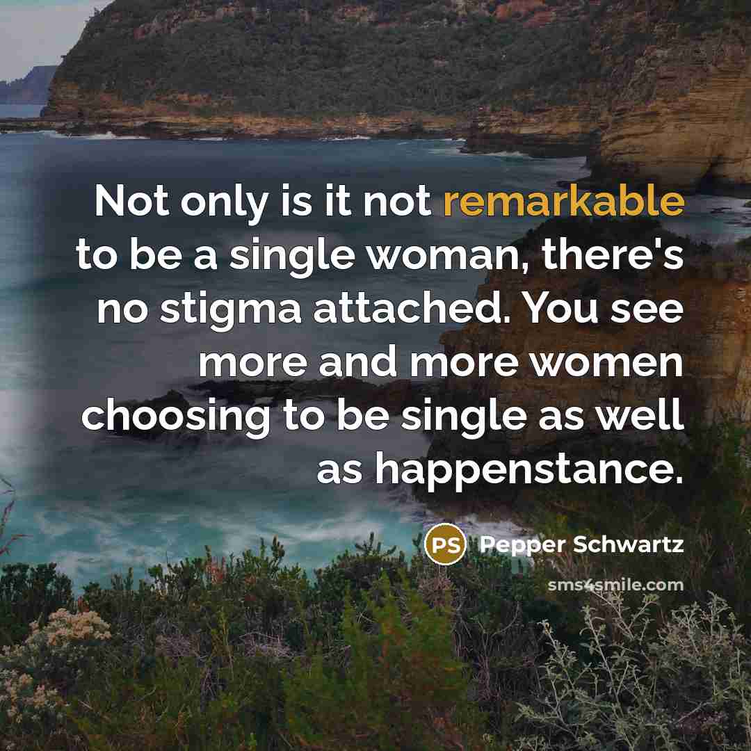 “Not only is it not remarkable to be a single…” quote by Pepper Schwartz