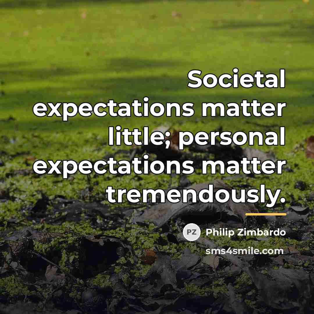 “Societal expectations matter little; personal expectations matter tremendously.…” quote by Philip Zimbardo