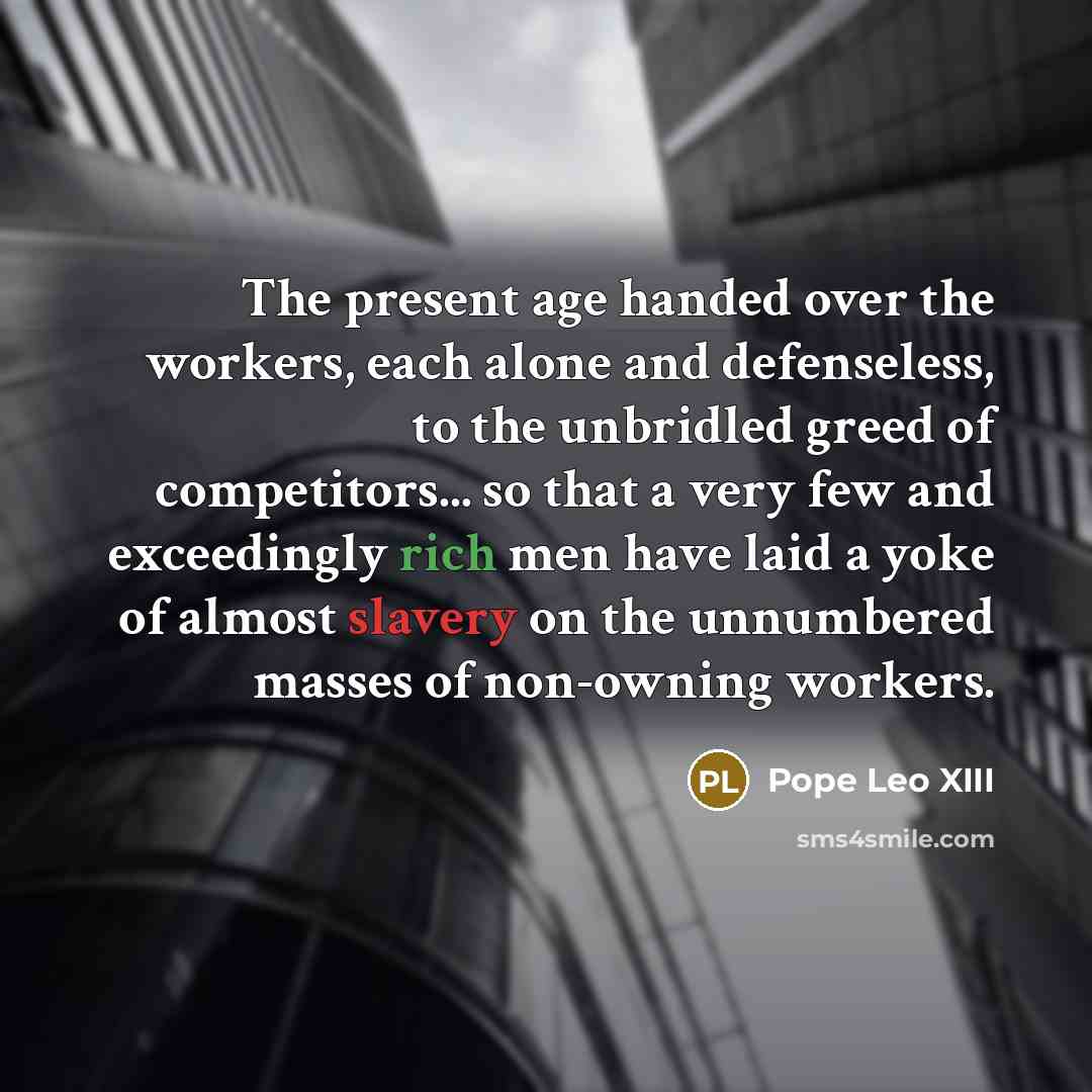 “The present age handed over the workers, each alone and…” quote by Pope Leo XIII