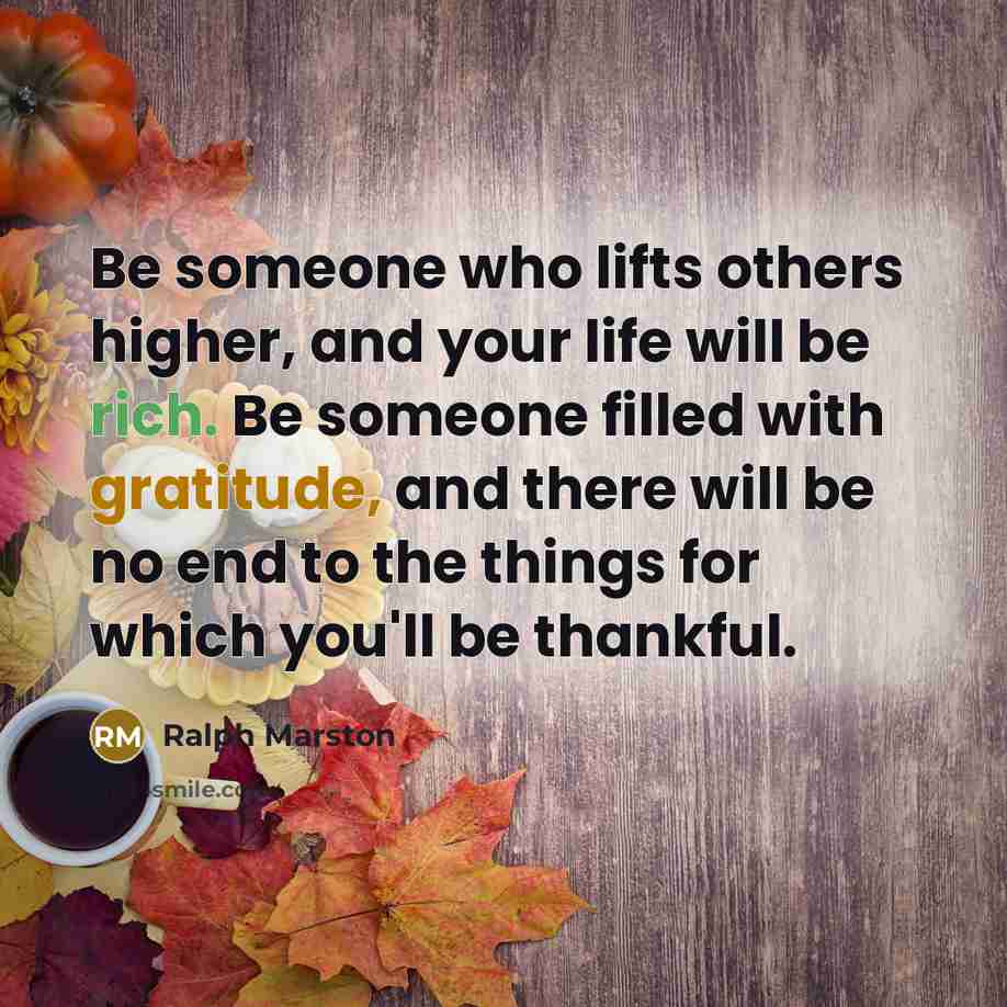 “Be someone who lifts others higher, and your life will…” quote by Ralph Marston