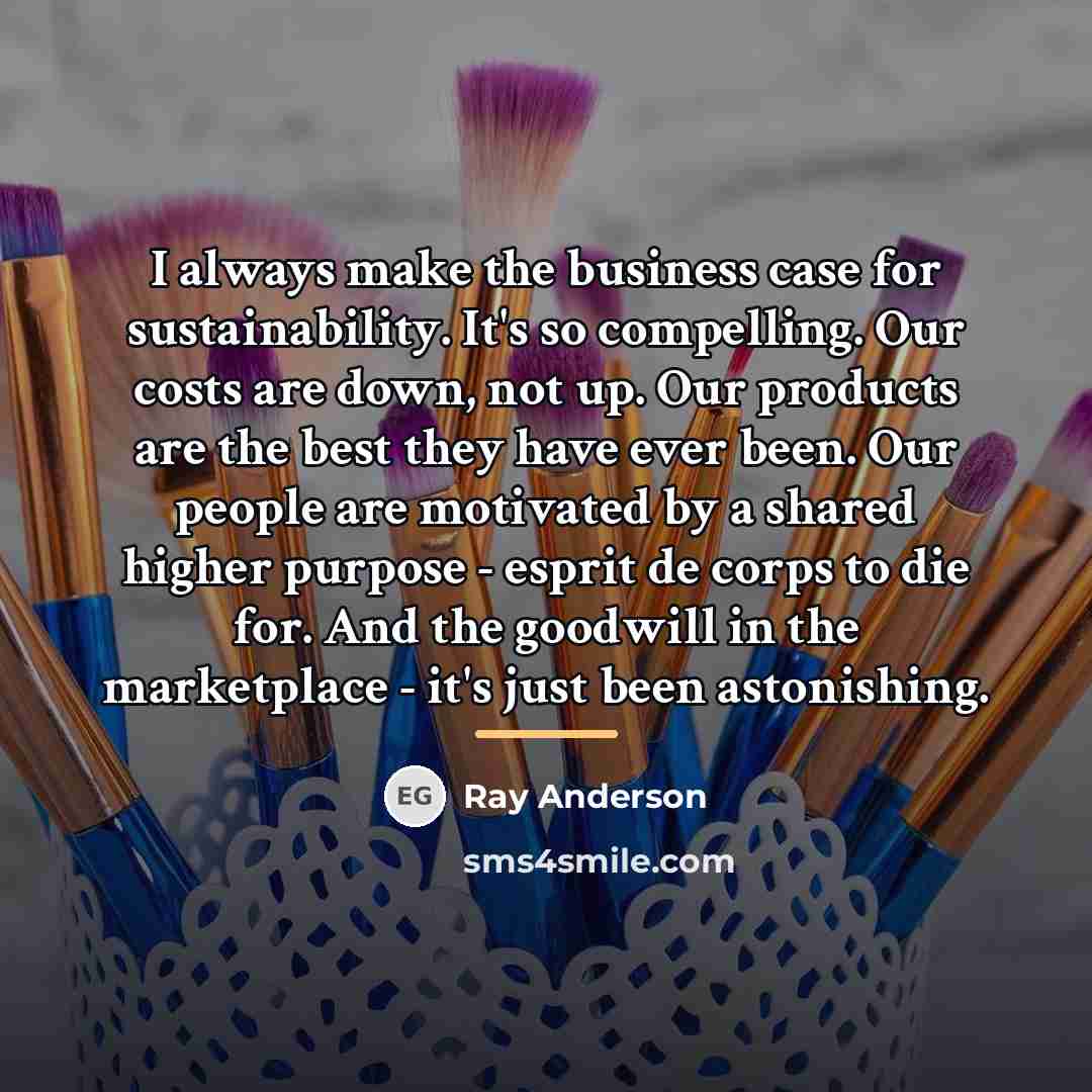 “I always make the business case for sustainability. It's so…” quote by Ray Anderson