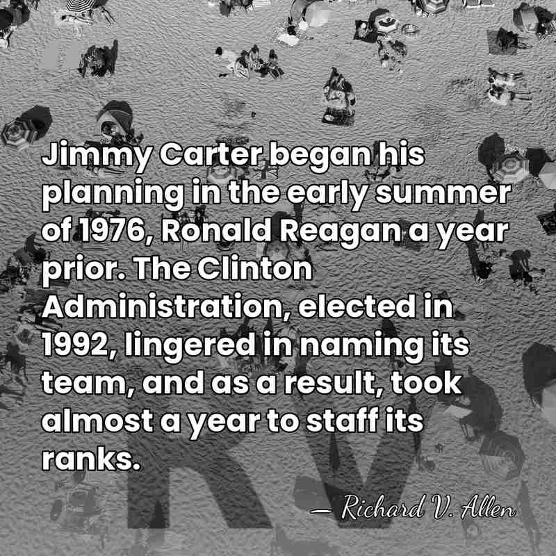 Jimmy Carter began his planning in the early summer of 1976, Ronald&hellip; - Richard V. Allen