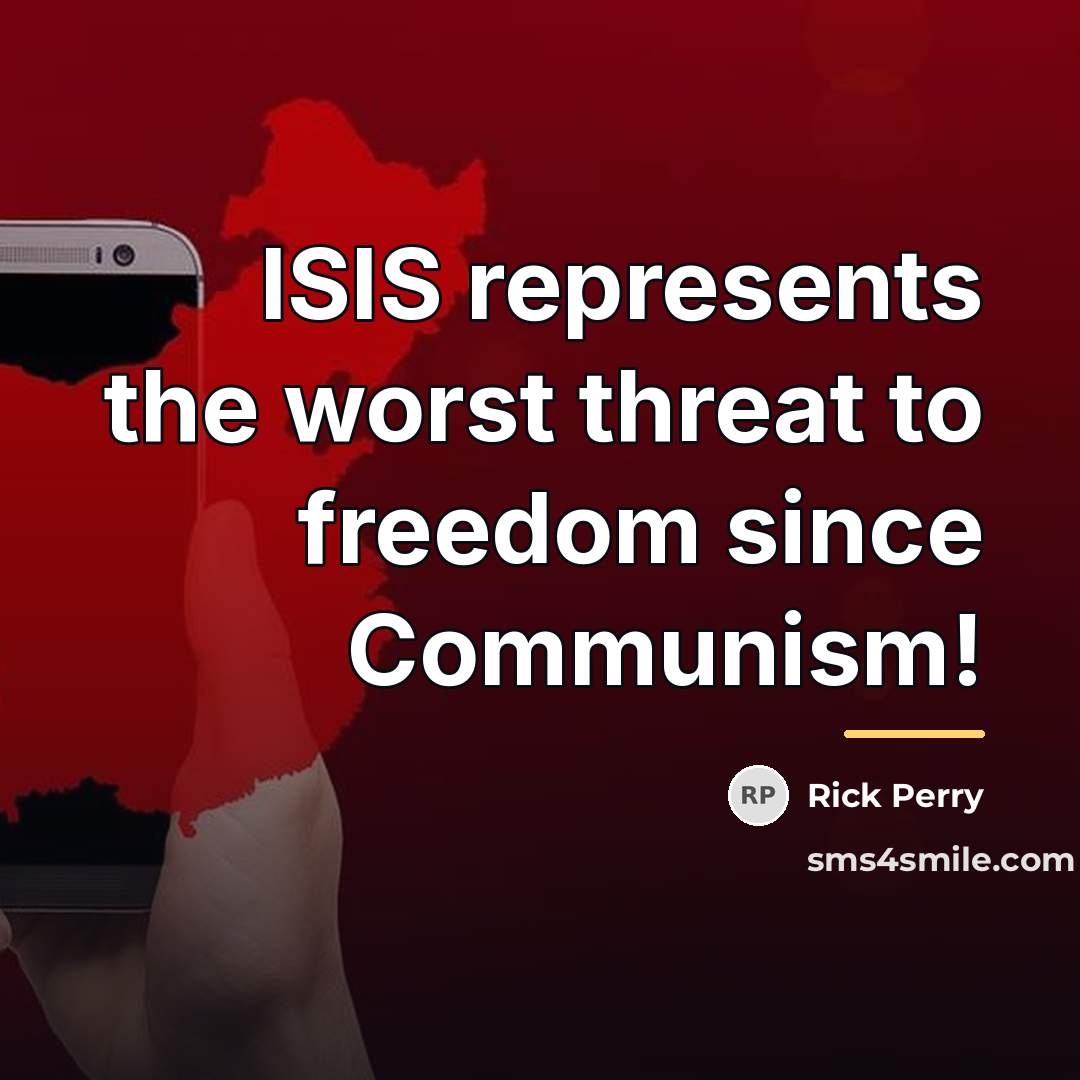 “ISIS represents the worst threat to freedom since Communism!…” quote by Rick Perry