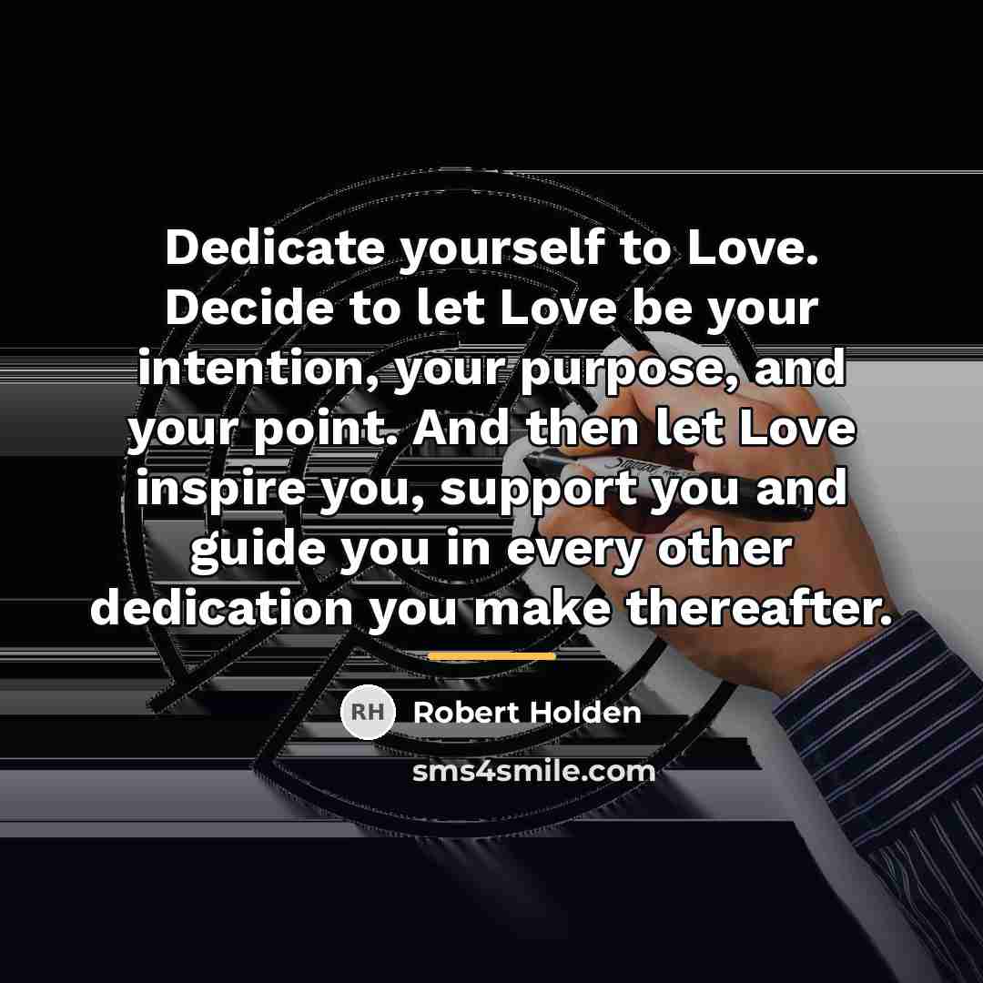 “Dedicate yourself to Love. Decide to let Love be your…” quote by Robert Holden