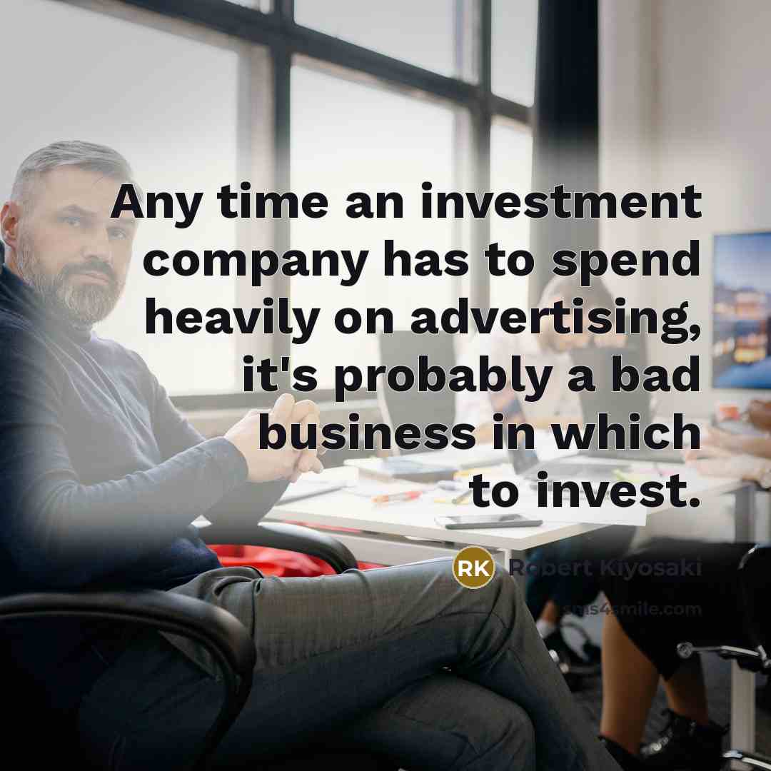 “Any time an investment company has to spend heavily on…” quote by Robert Kiyosaki