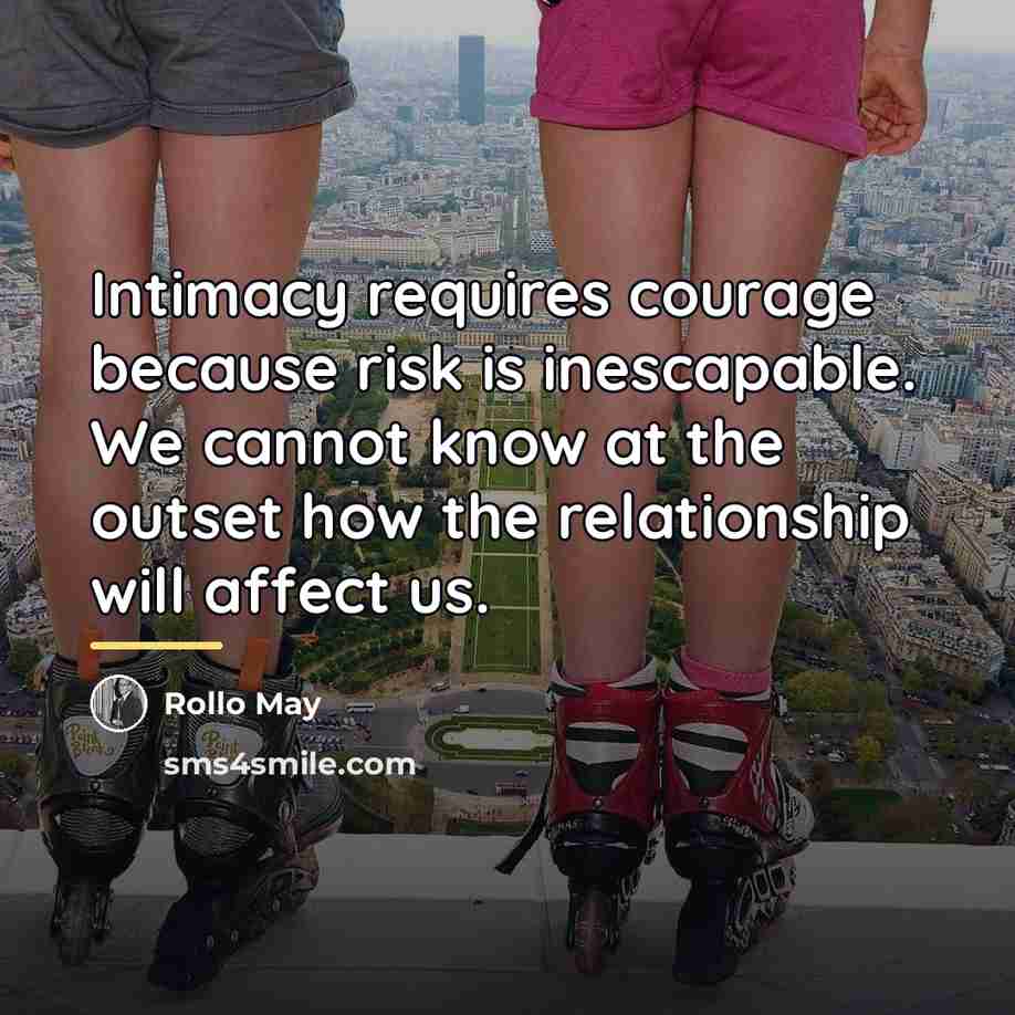 “Intimacy requires courage because risk is inescapable. We cannot know…” quote by Rollo May