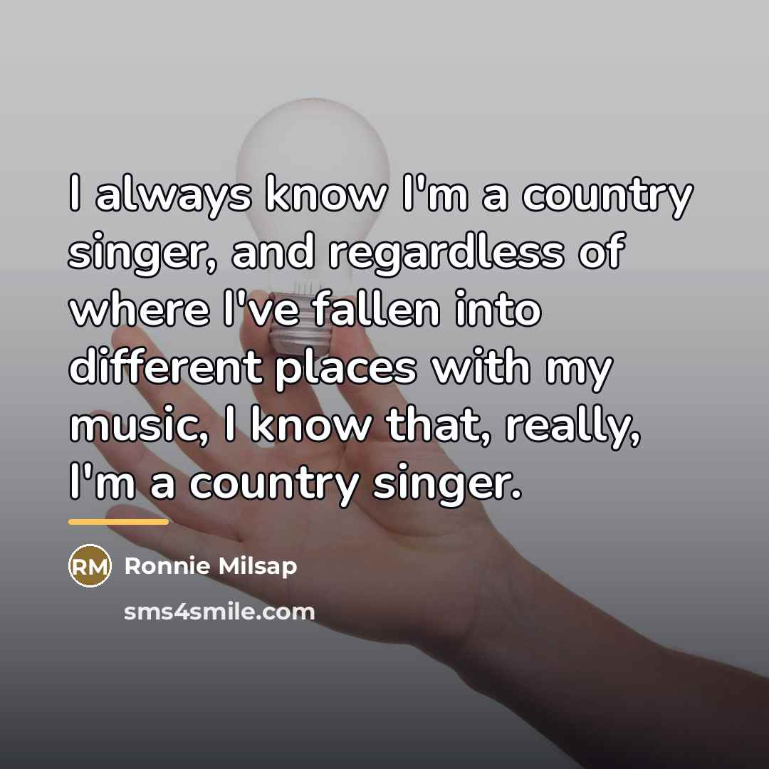 “I always know I'm a country singer, and regardless of…” quote by Ronnie Milsap