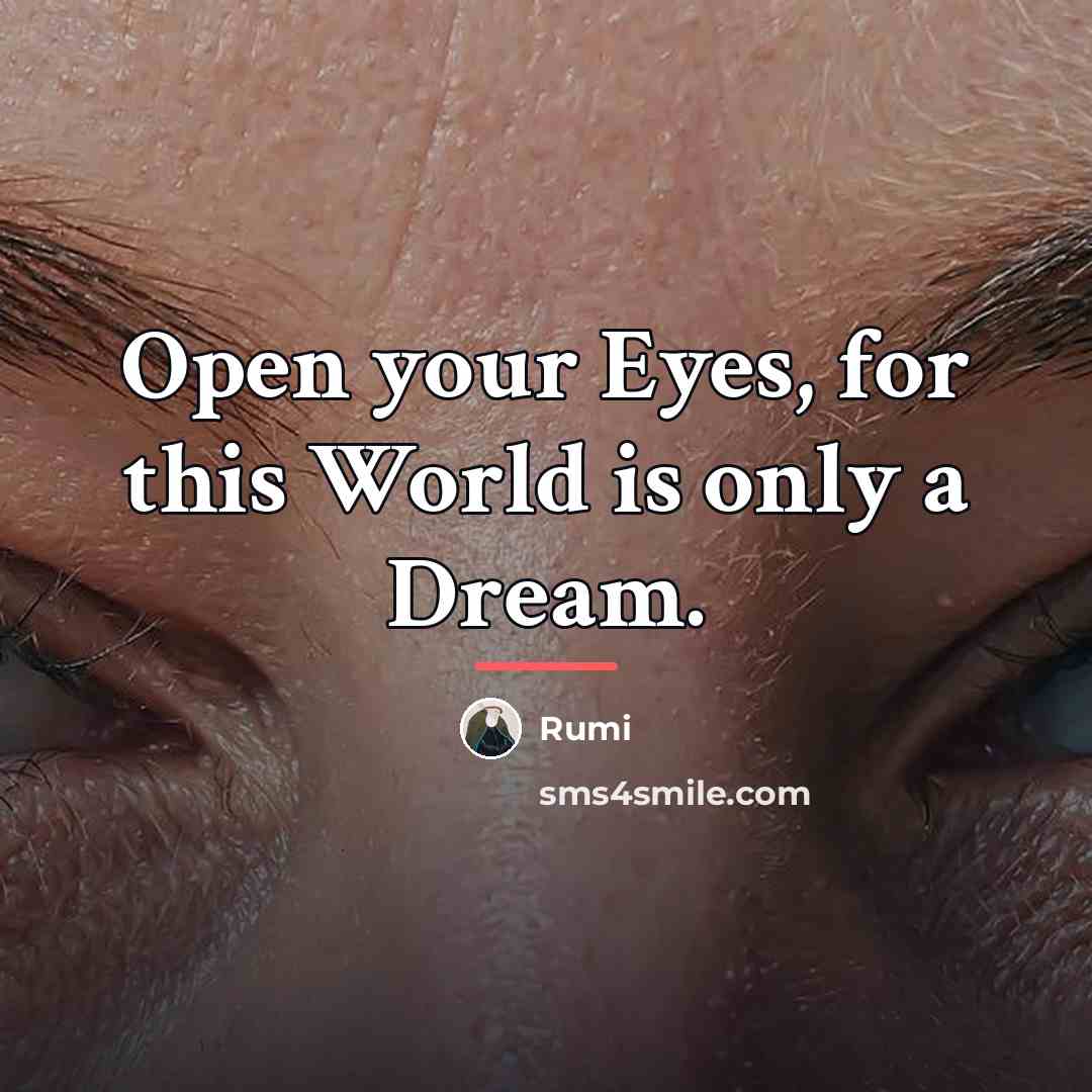 “Open your Eyes, for this World is only a Dream.…” quote by Rumi