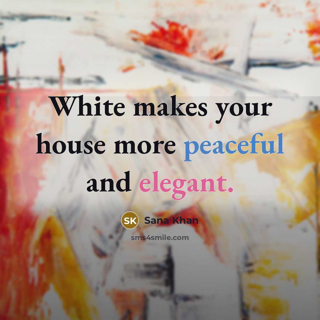“White makes your house more peaceful and elegant.” quote by Sana Khan