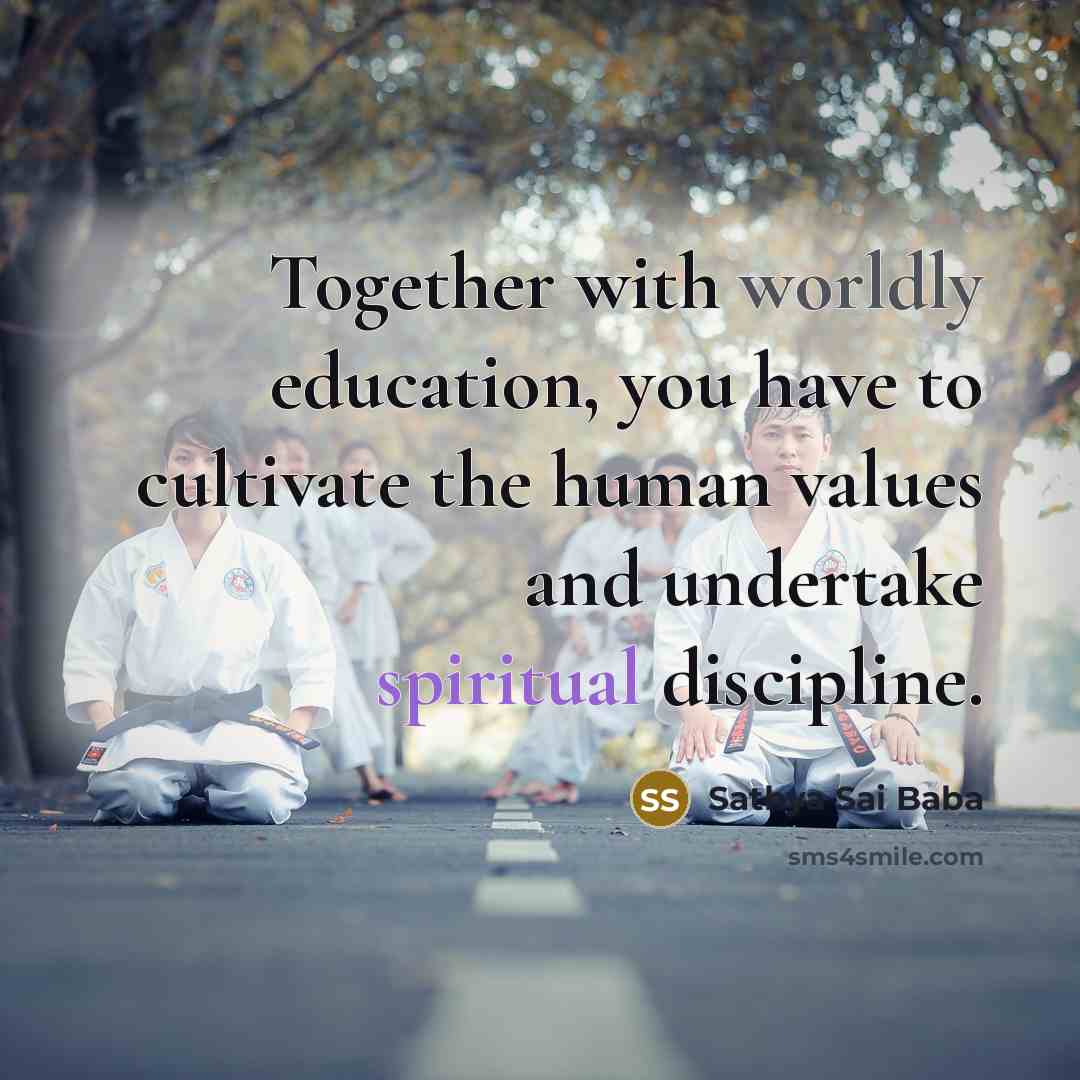 “Together with worldly education, you have to cultivate the human…” quote by Sathya Sai Baba