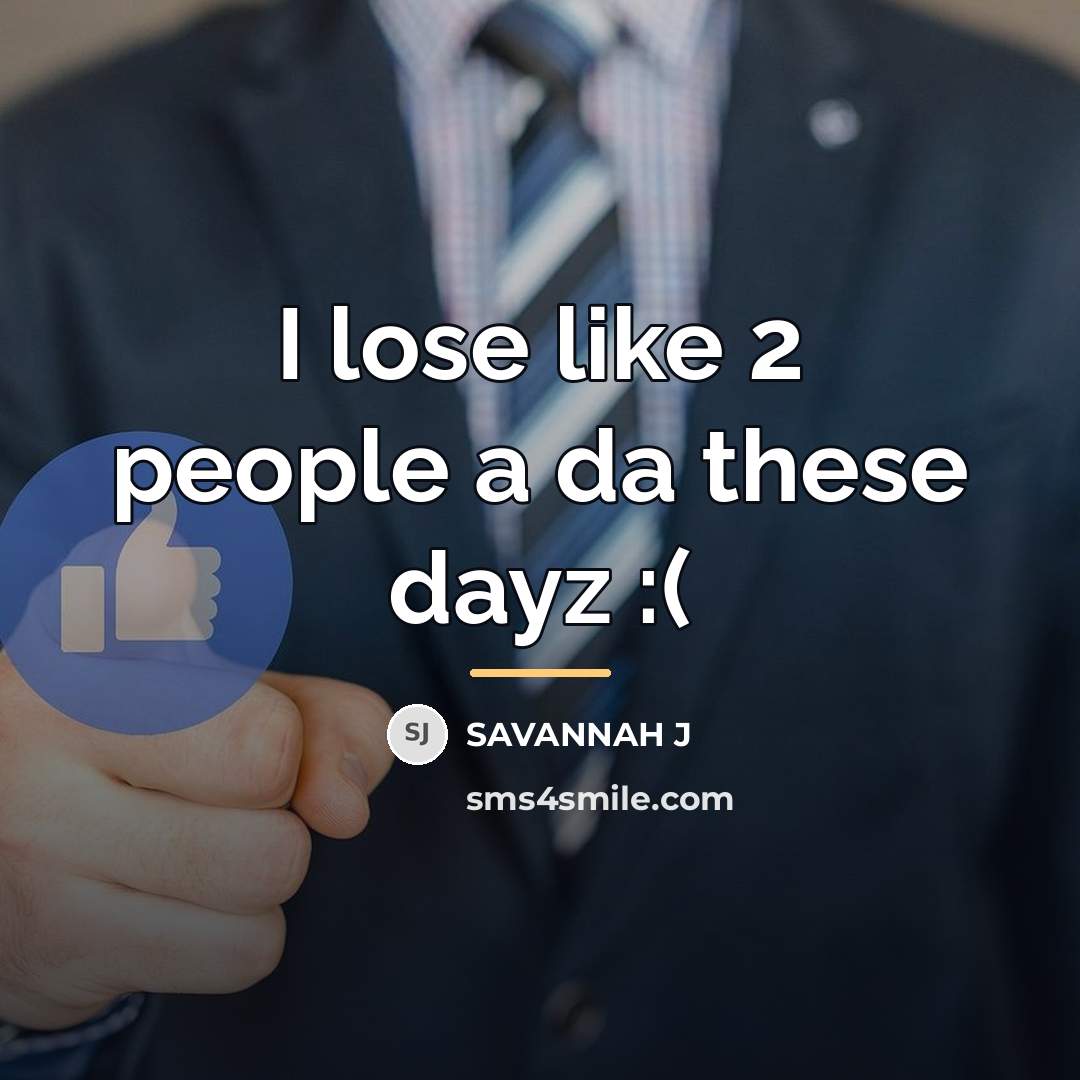 “I lose like 2 people a da these dayz :(…” quote by Savannah J