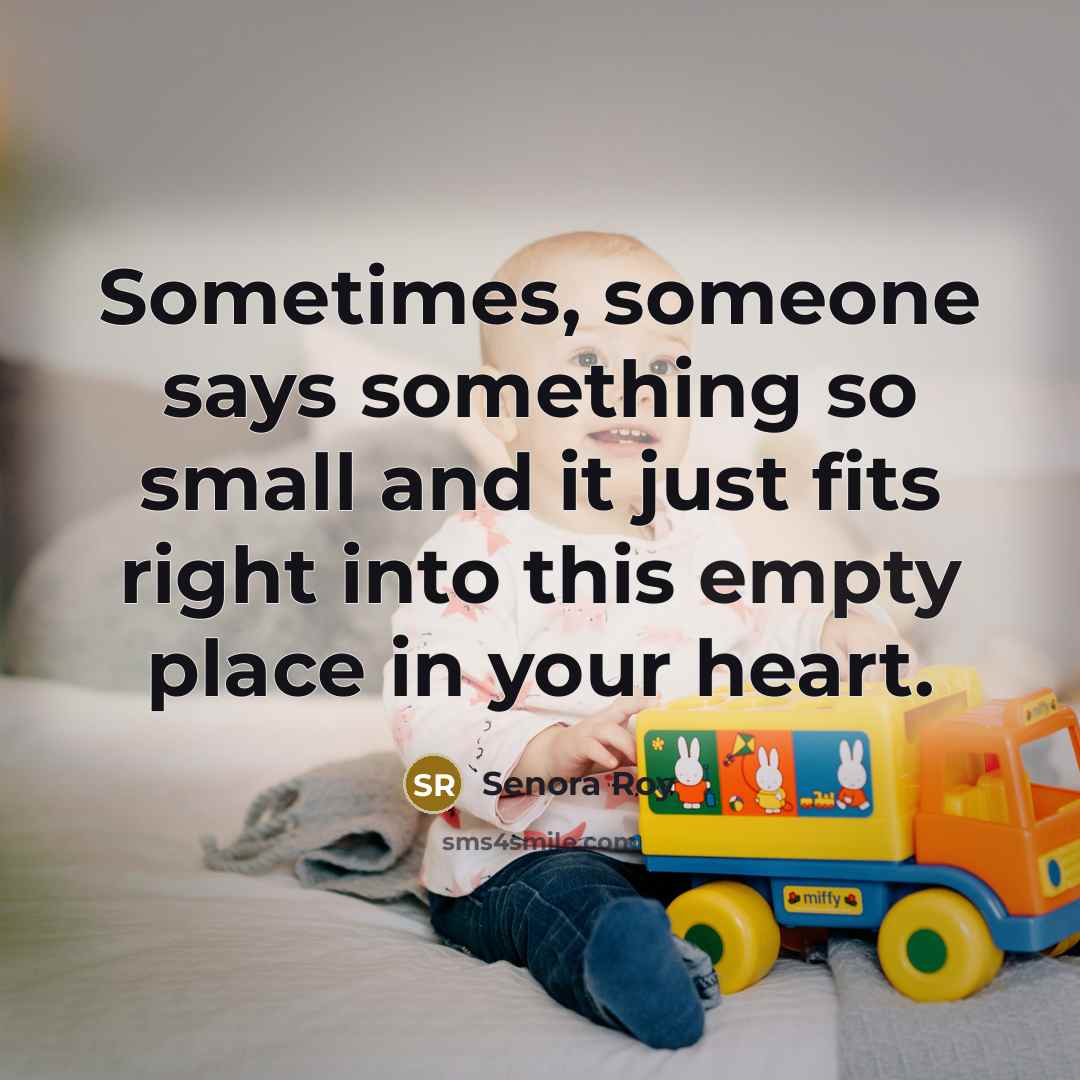 “Sometimes, someone says something so small and it just fits…” quote by Senora Roy