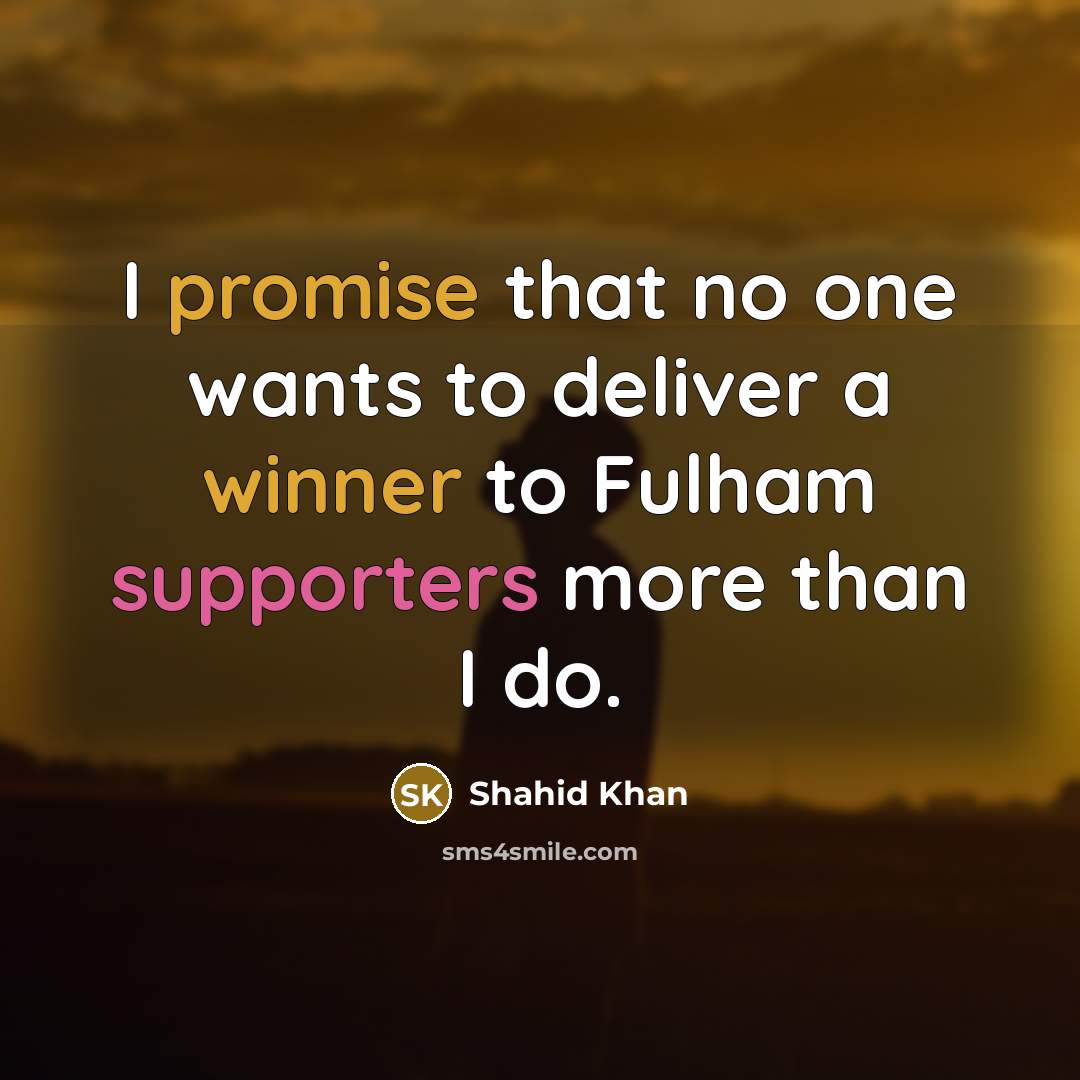 “I promise that no one wants to deliver a winner…” quote by Shahid Khan