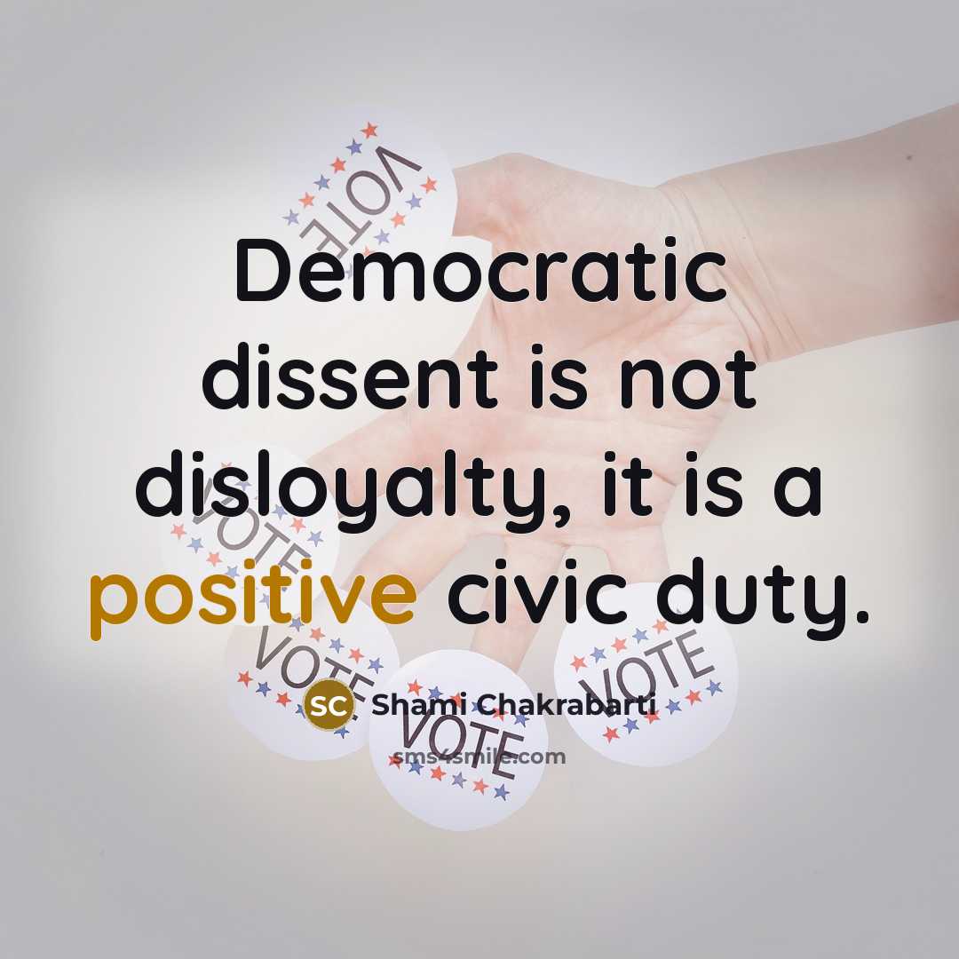 “Democratic dissent is not disloyalty, it is a positive civic…” quote by Shami Chakrabarti