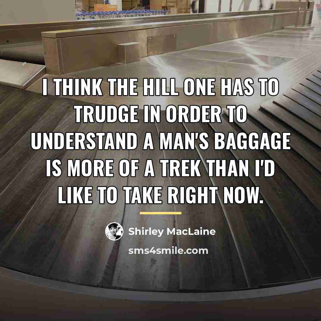 “I think the hill one has to trudge in order…” quote by Shirley MacLaine