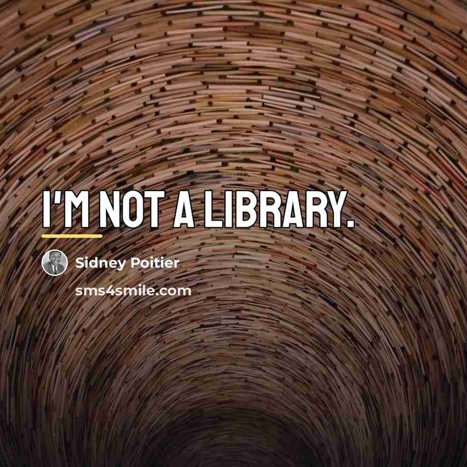 “I'm not a library.…” quote by Sidney Poitier