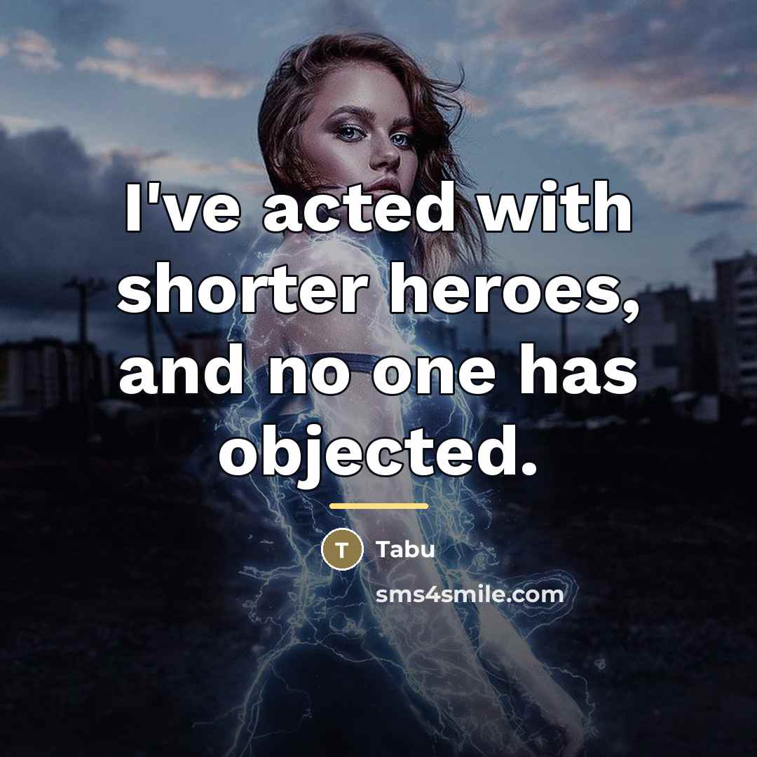 “I've acted with shorter heroes, and no one has objected.…” quote by Tabu