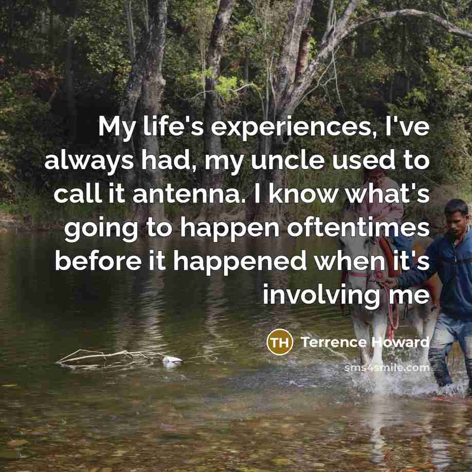 “My life's experiences, I've always had, my uncle used to…” quote by Terrence Howard