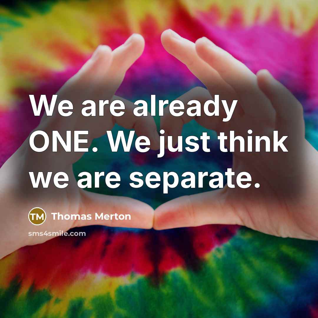 “We are already ONE. We just think we are separate.…” quote by Thomas Merton