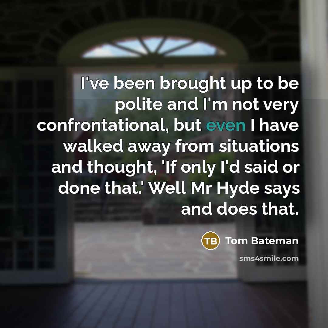 “I've been brought up to be polite and I'm not…” quote by Tom Bateman