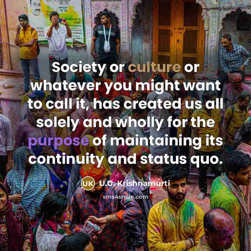 “Society or culture or whatever you might want to call…” quote by U.G. Krishnamurti