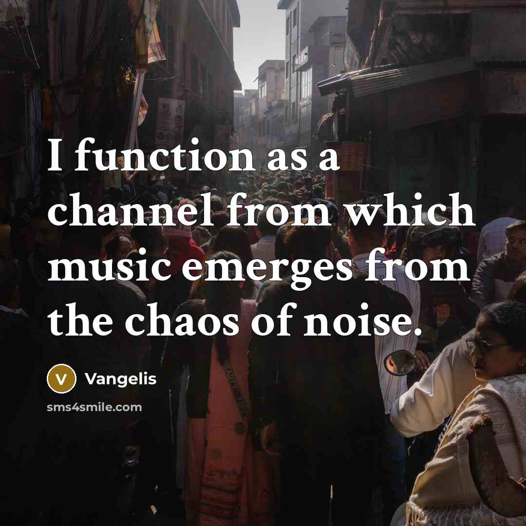 “I function as a channel from which music emerges from…” quote by Vangelis
