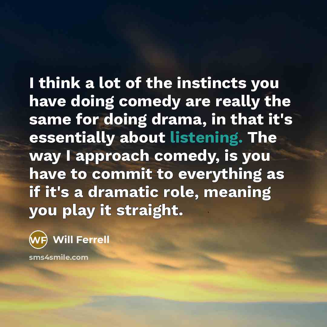 “I think a lot of the instincts you have doing…” quote by Will Ferrell