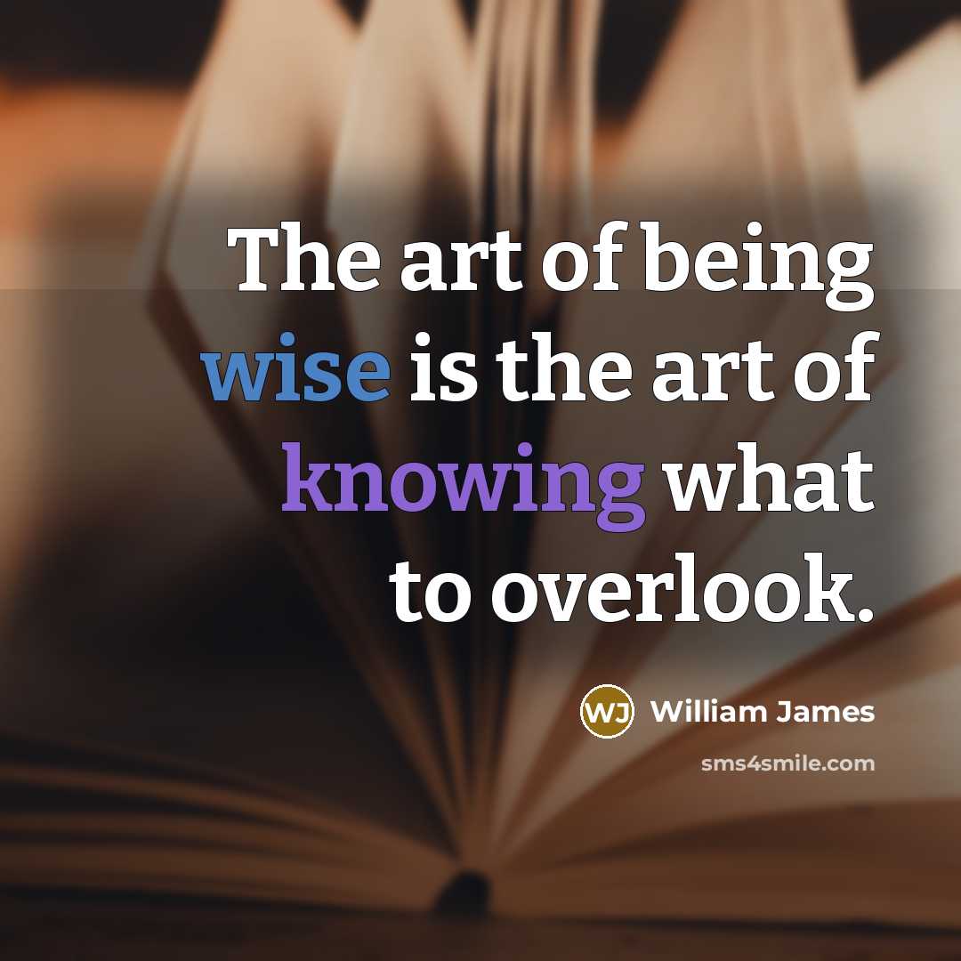 “The art of being wise is the art of knowing…” quote by William James
